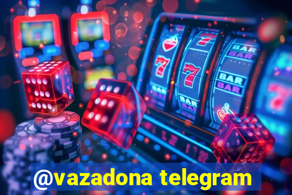 @vazadona telegram